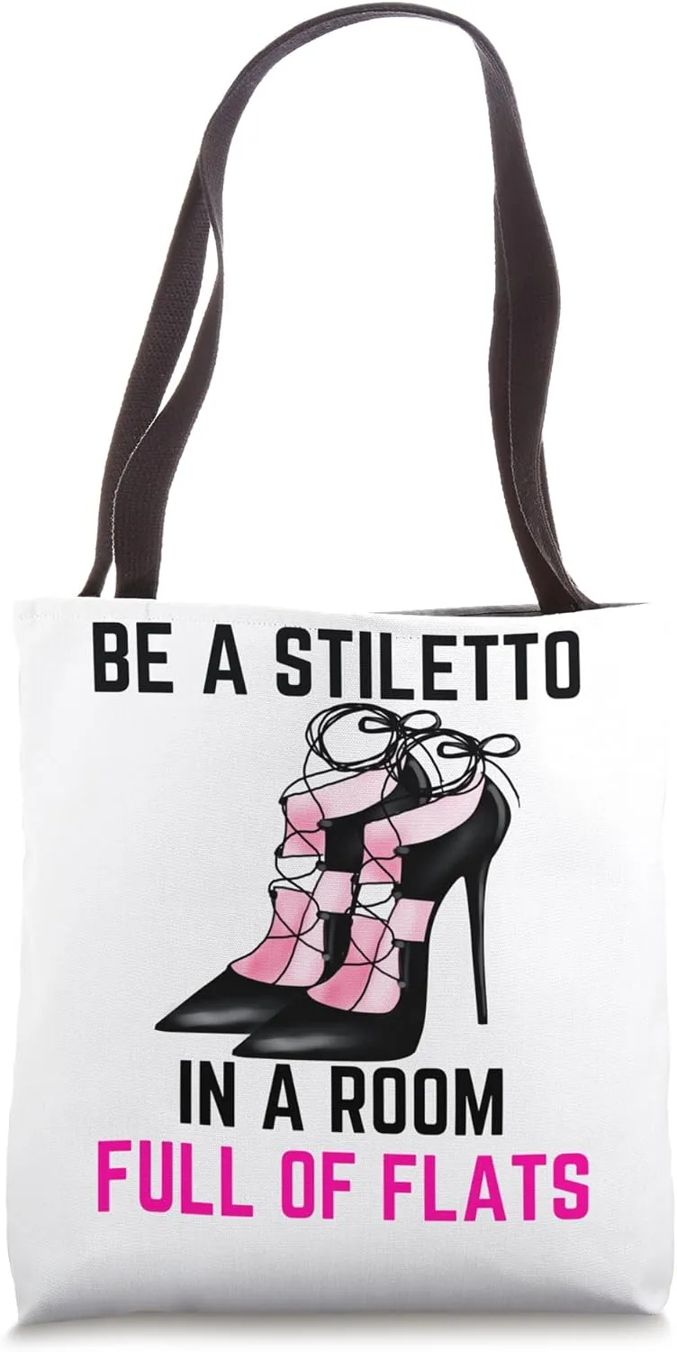 Be A Stiletto In A Room Full Flats Fun Women Stilettos Heels Tote Bag