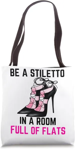 Be A Stiletto In A Room Full Flats Fun Women Stilettos Heels Tote Bag